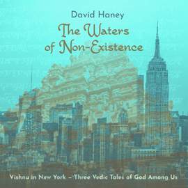 The Waters of Non-Existence: Vishnu in New York – Three Vedic Tales of God Among Us