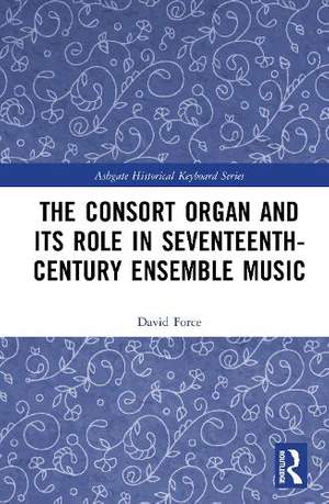 The Consort Organ and its Role in Seventeenth-Century English Music