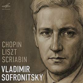 Vladimir Sofronitsky. Chopin, Liszt, Scriabin