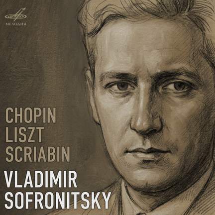 Vladimir Sofronitsky. Chopin, Liszt, Scriabin