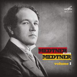 Medtner Plays Medtner, Vol. I