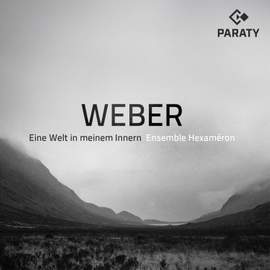 Ensemble Hexaméron: Weber — Eine Welt in meinem Innern