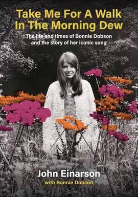 Take Me For A Walk In The Morning Dew: The Life And Times Of Bonnie Dobson And The Story Of Her Iconic Song