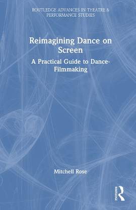 Reimagining Dance on Screen: A Practical Guide to Dance-Filmmaking