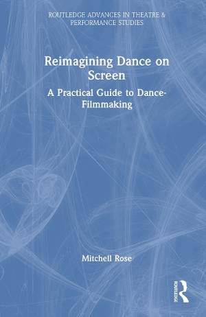 Reimagining Dance on Screen: A Practical Guide to Dance-Filmmaking