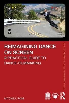 Reimagining Dance on Screen: A Practical Guide to Dance-Filmmaking