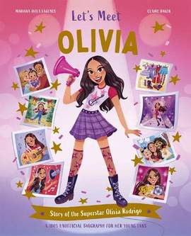 Let's Meet Olivia: Story of the Superstar Olivia Rodrigo. A 100% Unofficial Biography for Her Young Fans.