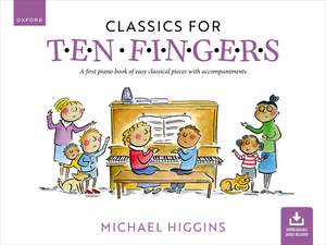 Classics for Ten Fingers: A first piano book of easy classical pieces with accompaniments