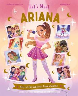 Let's Meet Ariana: Story of the Superstar Ariana Grande. A 100% Unofficial Biography for Her Young Fans.