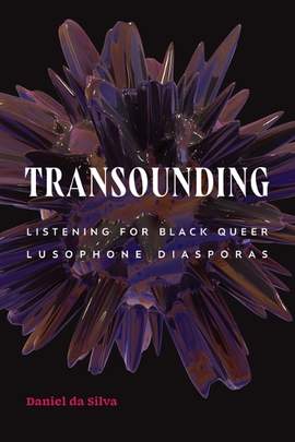 Transounding: Listening for Black Queer Lusophone Diasporas