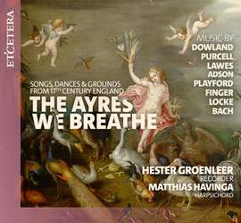 The Ayres We Breathe - Songs, Dances, and Grounds From Seventeenth-Century England
