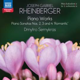 Joseph Gabriel Rheinberger: Piano Sonatas Nos. 2, 3 and 4 ‘Romantic’