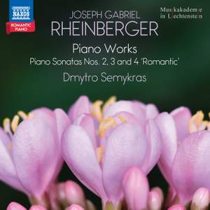 Joseph Gabriel Rheinberger: Piano Sonatas Nos. 2, 3 and 4 ‘Romantic’