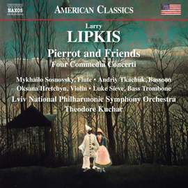 Larry Lipkis: Pierrot and Friends - Four Commedia Concerti