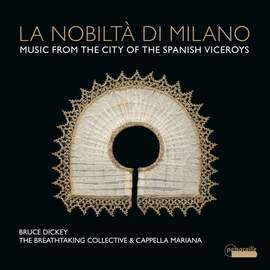La Nobiltà Di Milano - Music From the City of the Spanish Viceroys