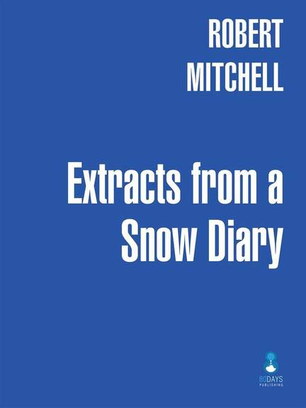 Robert Mitchell: Extracts from a Snow Diary