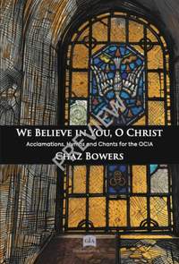 Chaz Bowers: We Believe in You, O Christ