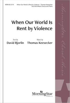 Thomas Keesecker: When Our World Is Rent by Violence