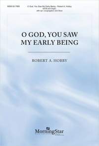 Robert A. Hobby: O God, You Saw My Early Being
