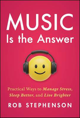 Music is the Answer: Practical Ways to Manage Stress, Sleep Better, and Live Brighter