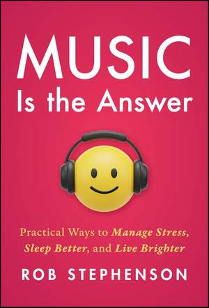 Music is the Answer: Practical Ways to Manage Stress, Sleep Better, and Live Brighter