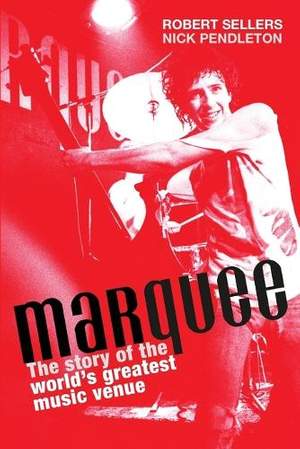 Marquee: The Story of the World's Greatest Music Venue