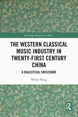 The Western Classical Music Industry in Twenty-First Century China: A Dialectical Crescendo