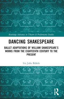 Dancing Shakespeare: Ballet Adaptations of William Shakespeare’s Works from the Eighteenth Century to the Present