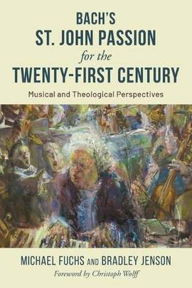 Bach's St. John Passion for the Twenty-First Century: Musical and Theological Perspectives