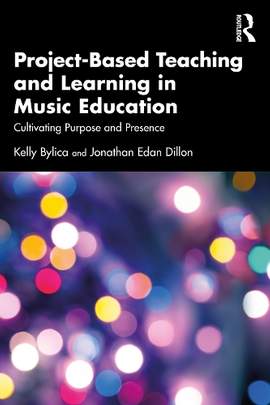 Project-Based Teaching and Learning in Music Education: Cultivating Purpose and Presence