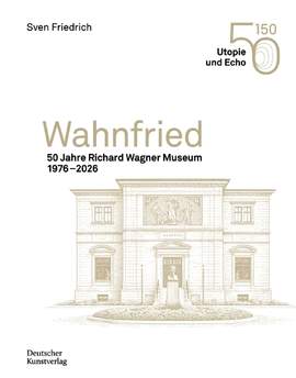 Wahnfried: 50 Jahre Richard Wagner Museum 1976–2026