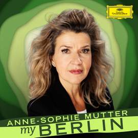 Anne-Sophie Mutter: My Berlin