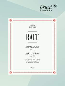 Raff, Joachim: Maria Stuart Op. 172 and 8 Songs Op. 173