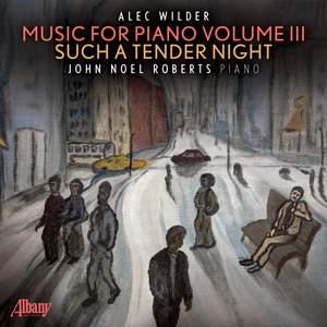 Such a Tender Night – Music for Piano by Alec Wilder, Vol. III