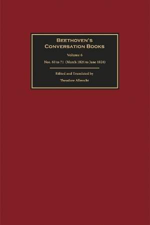 Beethoven's Conversation Books Volume 6: Nos. 60 to 71 (March 1824 – June 1824)