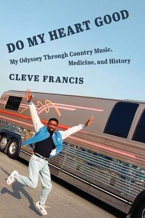 Do My Heart Good: My Odyssey Through Country Music, Medicine, and History