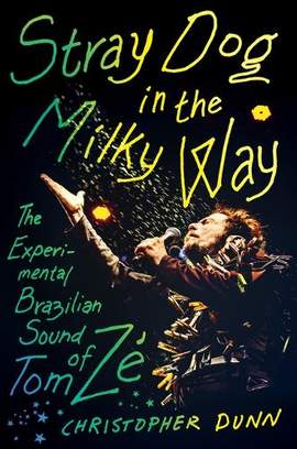 Stray Dog in the Milky Way: The Experimental Brazilian Sound of Tom Zé