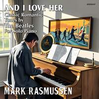 And I Love Her: Classic Romantic Tunes by the Beatles, for Solo Piano