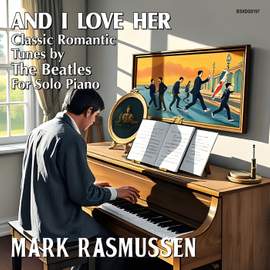 And I Love Her: Classic Romantic Tunes by the Beatles, for Solo Piano