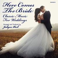 Here Comes The Bride: Classic Music For Weddings
