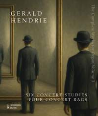 Gerald Hendrie –– The Complete Music for Organ, Volume 3: Six Concert Studies & Four Concert Rags
