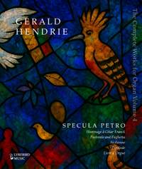 Gerald Hendrie –– The Complete Music for Organ, Volume 4: Specula Petro and other works