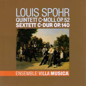 Spohr: Quintett C-Moll, Op. 52 & Sextett C-Dur, Op. 140