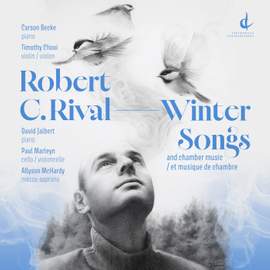 Robert C. Rival: Winter Songs and chamber music / et musique de chambre