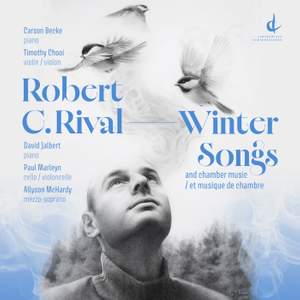 Robert C. Rival: Winter Songs and chamber music / et musique de chambre