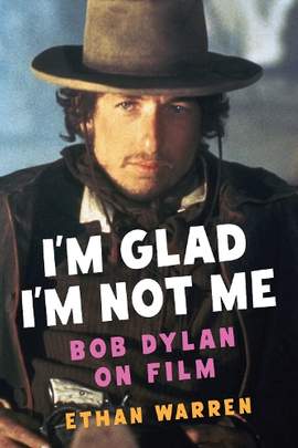 I'm Glad I'm Not Me: Bob Dylan on Film