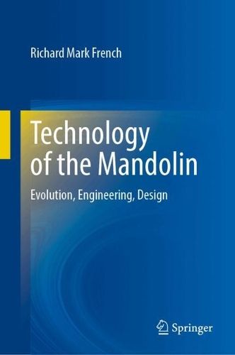 Technology of the Mandolin: Evolution, Engineering, Design
