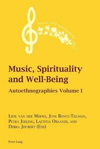 Music, Spirituality and Well-Being: Autoethnographies Volume I