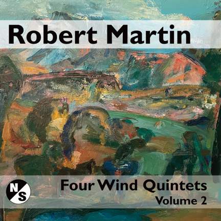 Robert Martin: Four Wind Quintets (Volume 2)