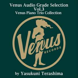 Venus Audio Grade Selection Vol.3 Venus Piano Trio Collection by Yasukuni Terashima